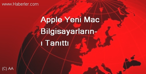 Apple Yeni Mac Bilgisayarlarını Tanıttı