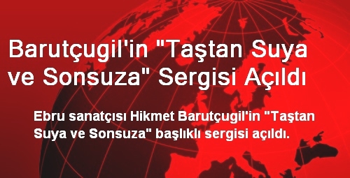 İstanbul'da 'Taştan Suya ve Sonsuza' Sergisi Açıldı