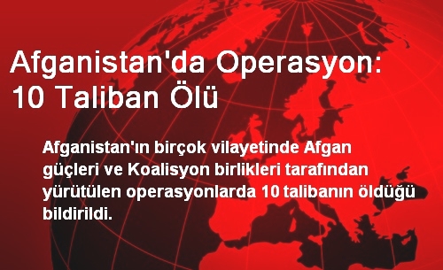Afganistan'da Operasyon: 10 Taliban Ölü