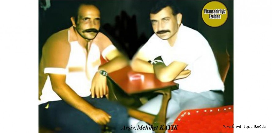 Viranşehir’de 68 Kuşağı Olarak Adlandırılan Değerlerimizden Olan, Sevilen İnsan Merhum Aslan Kaya ve Arkadaşı Fuad Önen