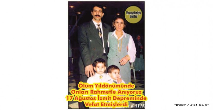 17 Ağustos İzmit Depreminde Tüm Aile Fertleri ile Birlikte Enkaz Altında kalarak vefat etmiş, Merhum Mehmet Göl, Merhume Eşi ve Merhum Çocuklarına Ait Ölüm Yıldönümünde
