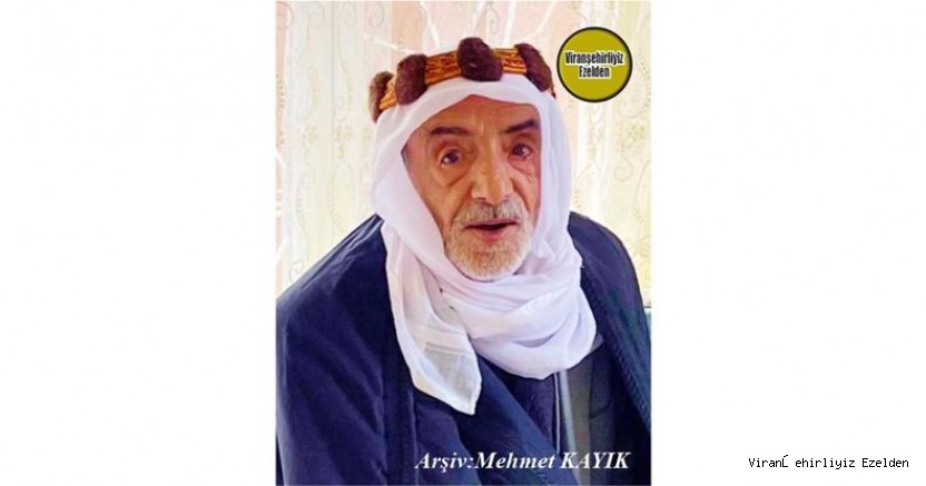 24 Mart 2022 Günü Vefat etmiş, Viranşehir’de Kalo Şeyh Gılo Olarak Tanınan, Sevilen İnsan Merhum Mehmet Azamlı
