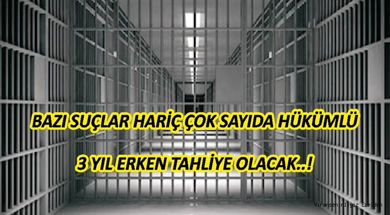 BAZI SUÇLAR HARİÇ ÇOK SAYIDA HÜKÜMLÜ 3 YIL ERKEN TAHLİYE OLACAK..!