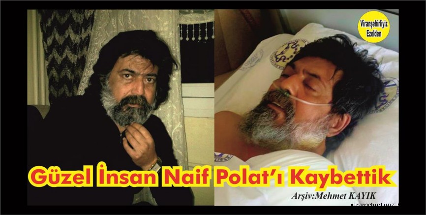 Beyefendi Güzel İnsan, Naif Polat Bugün Kaybettik ..!