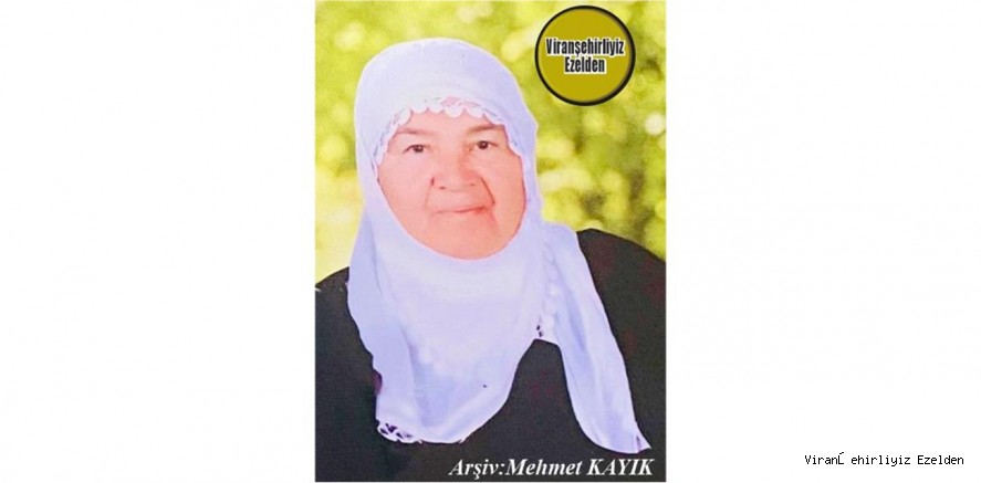 Bugün Ölüm Yıldönümü olan, 12 Ocak 2020 Günü Vefat etmiş Viranşehir’de Sevilen Değerli Annelerimizden olan, Merhume Sultanî Ayyıldız