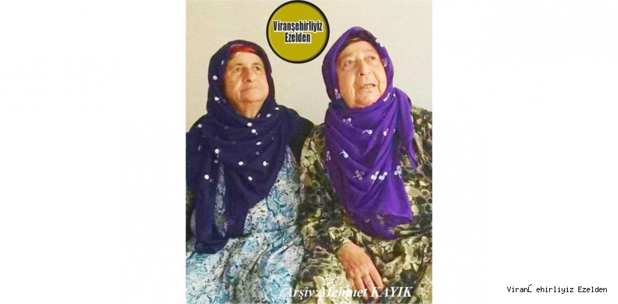 Değerli Annelerimizden Olan, Merhume Hacı Rahime Sert ve Kızkardeşi Merhume Hacı Zehra Güven