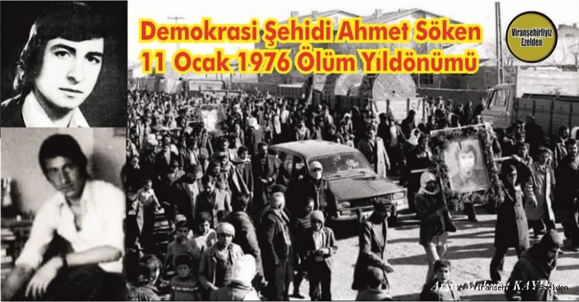 Erzurum’da Üniversite Eğitimi Okurken, Karanlık ve Kirli Eller tarafından 11 Ocak 1976 Günü Şehit Edilen Viranşehir’in İlk Demokrasi Şehidi,  Sevilen, Sayılan İyi İnsan Merhum Şehit Ahmet Söken