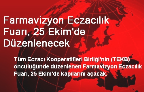 Farmavizyon Eczacılık Fuarı, 25 Ekim'de Düzenlenecek