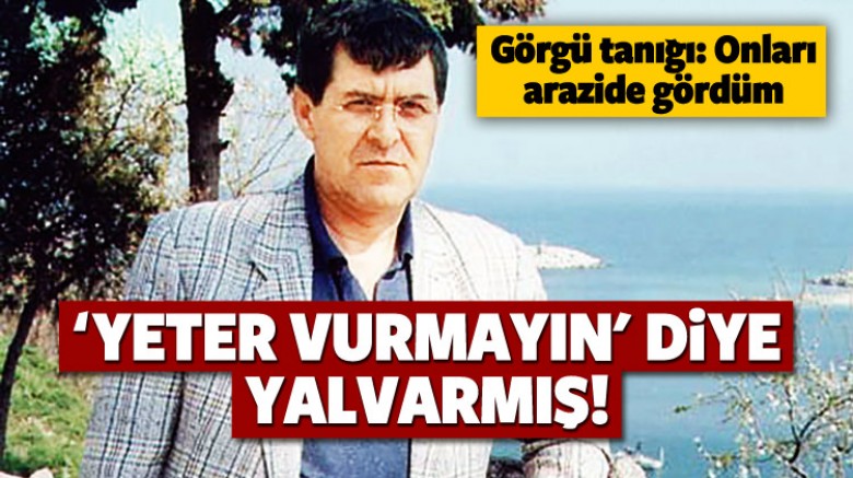 Haydar Meriç 'yeter vurmayın' diye yalvarmış!