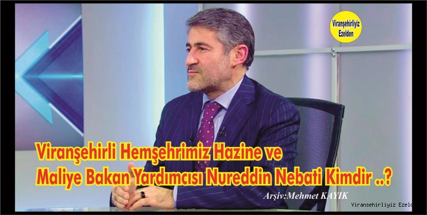 Hazine ve Maliye Bakan Yardımcısı Nureddin Nebati Kimdir?