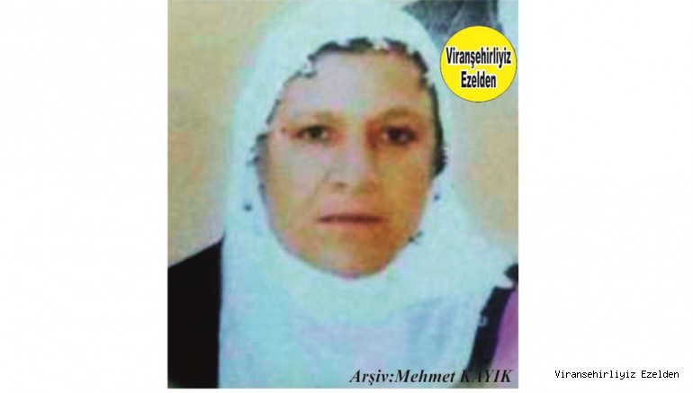 Hemşehrimiz Viranşehir’de Yakın zamanda Vefat etmiş, Değerli Annelerimizden olan, Merhume Safiye Baybostan(Akmeşe)