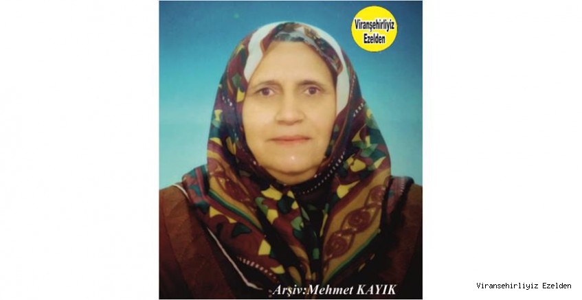 Hemşehrimiz Viranşehir’de Yıllar Önce Vefat etmiş, Değerli Annelerimizden olan, Merhume Leman Ayaz