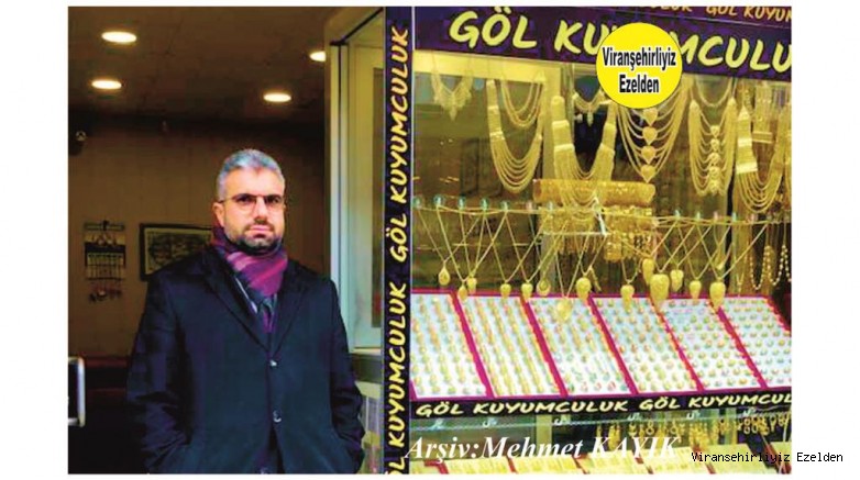 Viranşehir'de Yapmış Olduğu Kuyumcu Mesleğinde Başarılı Hizmet veren Şeyhmus Göl