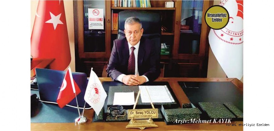 Hemşehrimiz Viranşehir Tarım ve Orman İlçe Müdürü, Sevilen İnsan Dr. Sıraç Yolcu