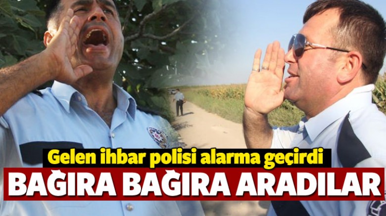İhbar geldi polis bağıra bağıra aradı