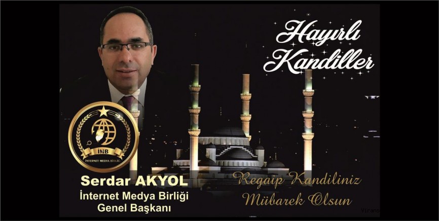 İNTERNET MEDYA BİRLİĞİ GENEL BASKANI SERDAR AKYOL' UN KUTLAMA MESAJI
