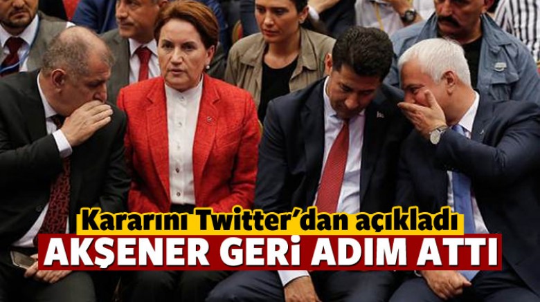 Meral Akşener geri adım attı!