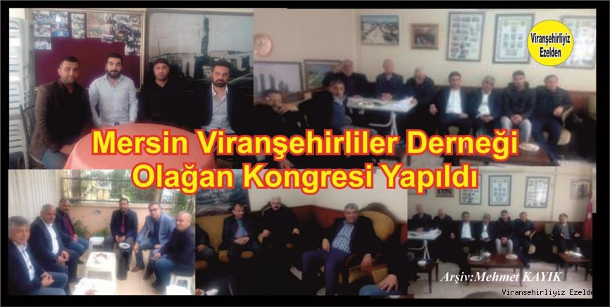 Mersin Viranşehirliler Derneği Bu Gün Genel Kurula Gitti