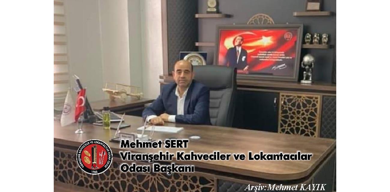 Hemşehrimiz Viranşehir Kahveciler ve Lokantacılar Odası Başkanı Mehmet Sert