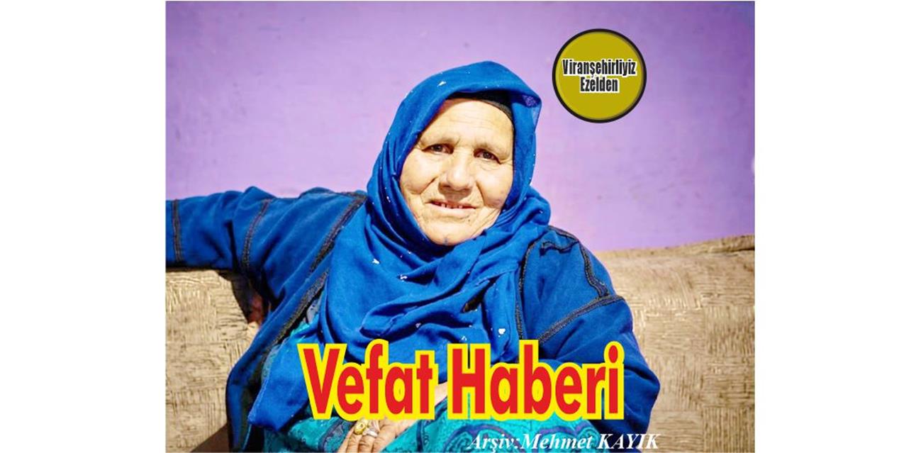 Hacı Nura Mutlu(Nura Fermo) Viranşehir’de Vefat etmiştir.