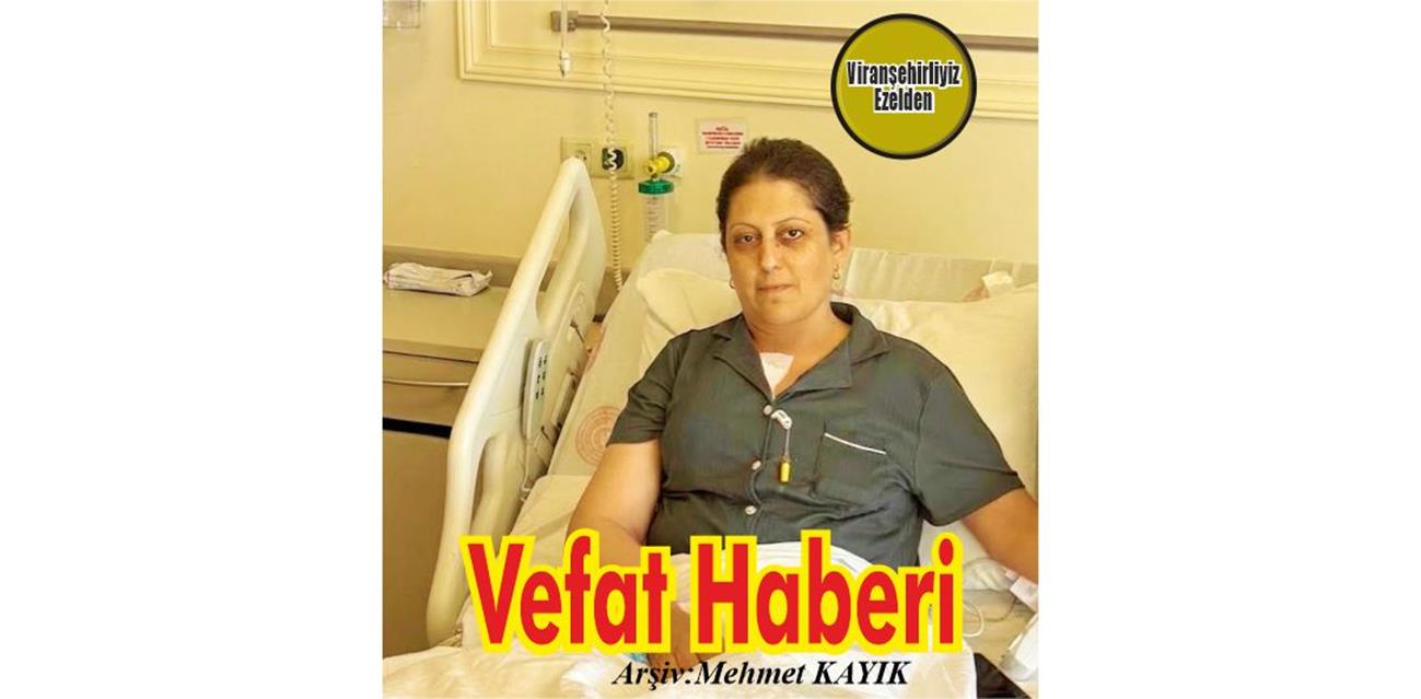 Ayşe Kaya Şanlıurfa Harran Üniversitesi Tıp Fakültesinde Tedavi Görmekte iken, Vefat etmiştir.