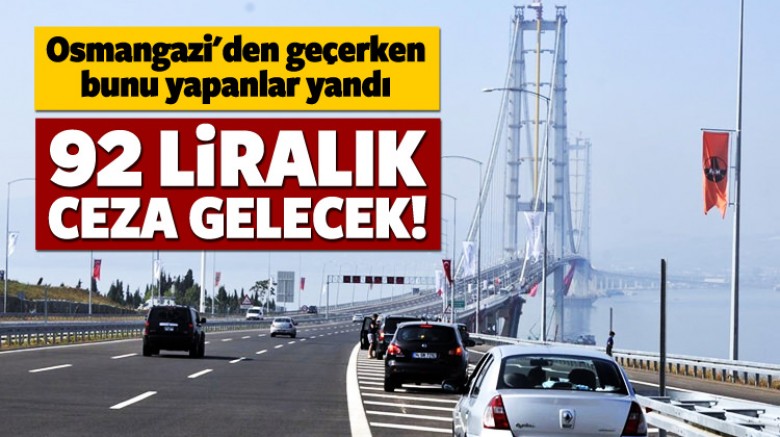 Osmangazi Köprüsü'nde 92 liralık ceza