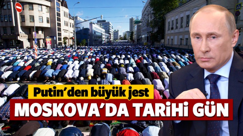 Putin'den büyük jest! Moskova'da tarihi gün