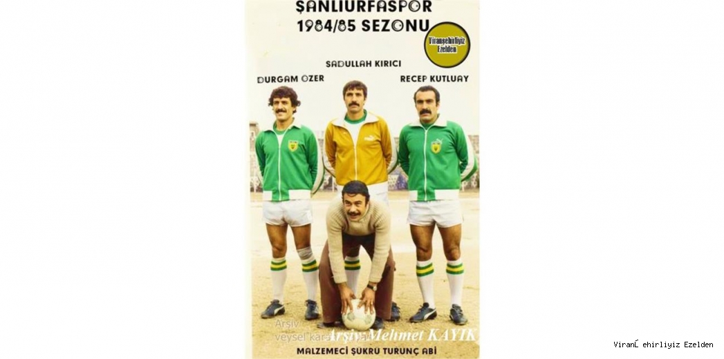 Şanlıurfaspor’un Başarılı Eski Futbolcularından, Sevilen İyi İnsan Merhum Sadullah Kırıcı, Durgan Özer(Kaptan Doğan)