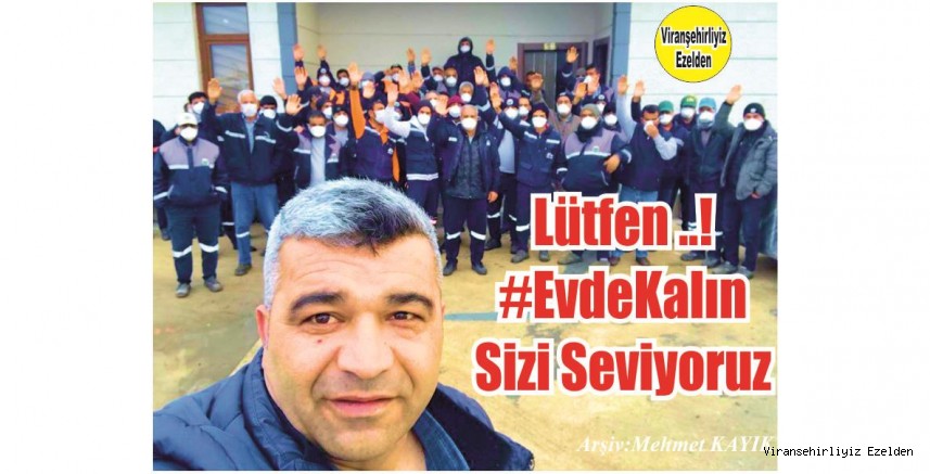 Siz Değerli Viranşehir Halkımızdan Özel Bir İstekleri Var. Lütfen; “Biz Sizin İçin Varız” Sizde Bizim İçin Sağlığınızı Düşünerek Evinizden çıkmayın dileğinde bulundular