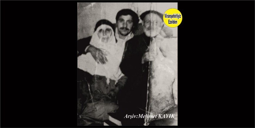 Viranşehir Bahçelievler Mahallesi Eski Muhtarı Beyefendi Güzel İnsan, Merhum Şeyh Davut Ökmen, Annesi Merhume Ayşe Ökmen ve Merhum Babası