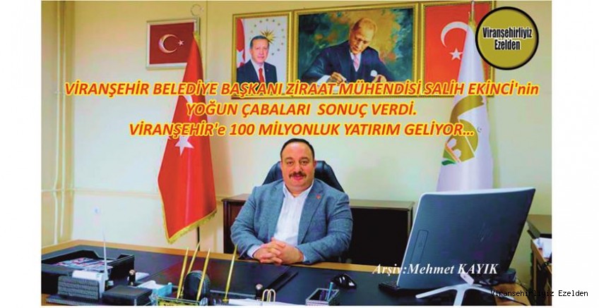 VİRANŞEHİR BELEDİYE BAŞKANI ZİRAAT MÜHENDİSİ SALİH EKİNCİ’nin YOĞUN ÇABALARI SONUÇ VERDİ. VİRANŞEHİR’e 100 MİLYONLUK YATIRIM GELİYOR…