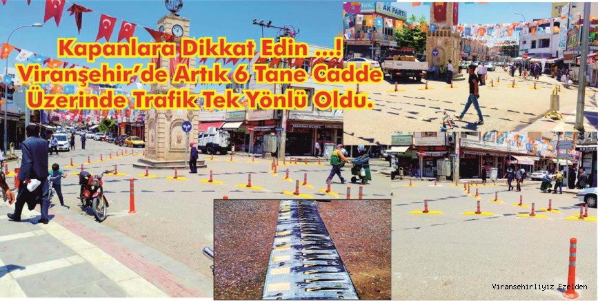 VİRANŞEHİR BELEDİYESİNDEN TARİHİ KARAR ARTIK YOLLAR TEK YÖN OLDU …!