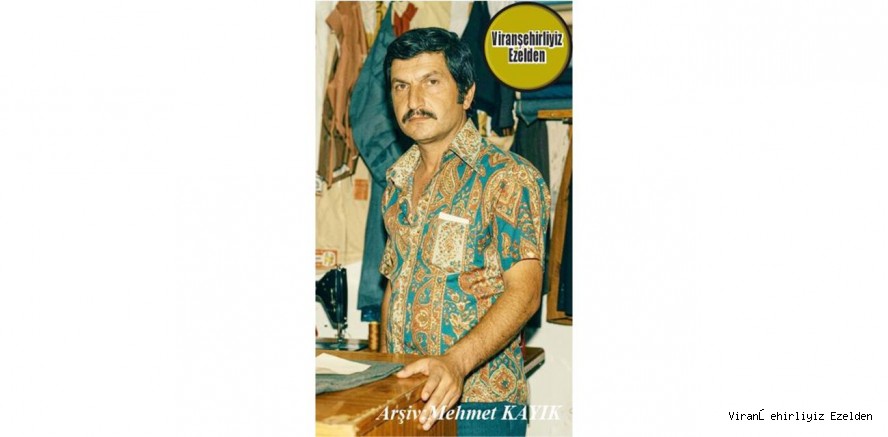 Viranşehir Bir Zamanlar Terzilik Sektöründe Esnaflık Yapmış, Merhum Mehmet Kalender