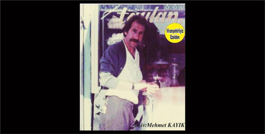 Viranşehir Cumhuriyet Meydanında Esnaflık Yapmış, Sevilen İnsan Merhum Bekir Taylan(Moğul)