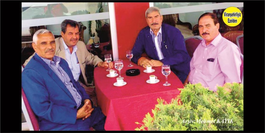 Viranşehir’de Çiftçilik yapmış, Merhum Katip Yüksel, Arkadaşları Mehmet Ekinci(Mehemedê Salımağa), Hüseyin Şık(Hüsen Ağa) ve Hamza Bayar