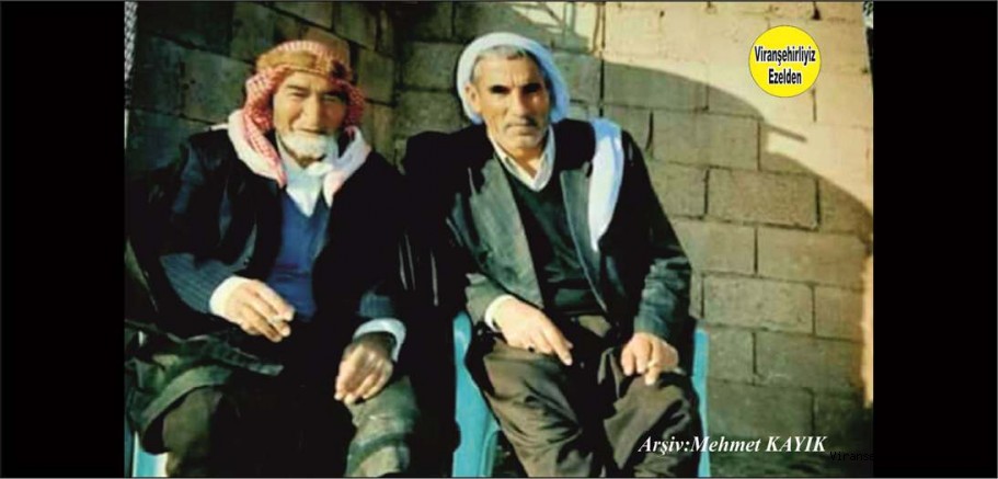 Viranşehir’de Eyyê Şeyho olarak tanınan, Merhum Eyyüp Ekinci ve İbrahimê Şıhıt olarak tanınan Merhum İbrahim Sürücü