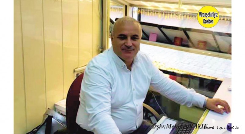Viranşehir’de  Kuyumcu esnaflarımızdan olan İsmail Aksu