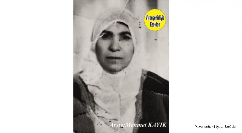 Viranşehir’de Mettâ Afrî olarak tanınan Değerli Annelerimizden olan, Sevilen İnsan Merhume Afrî(Efrê) Kumruaslan