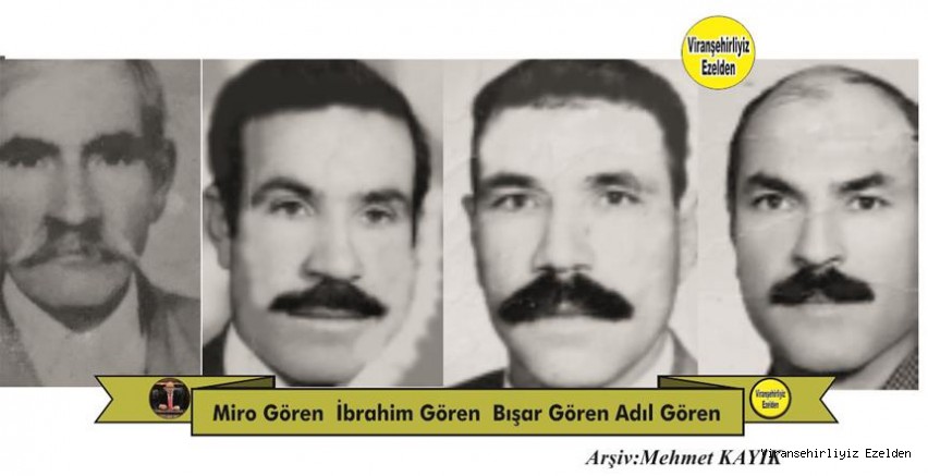 Viranşehir’de Miro Ailesi Olarak Bilinen, Merhum Miro Gören, Merhum İbrahim Gören, Merhum Bışar Gören ve Merhum Adil Gören