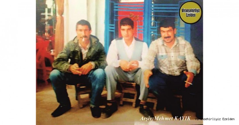 Viranşehir’de Sabro olarak tanınan, Merhum Sabri Kürek, Merhum  Usta Şoför Suphi Aydınlar ve Dörtyol Dostlar Çay Evi Sahibi İbrahim Kırmızı(Çaycı Karo)