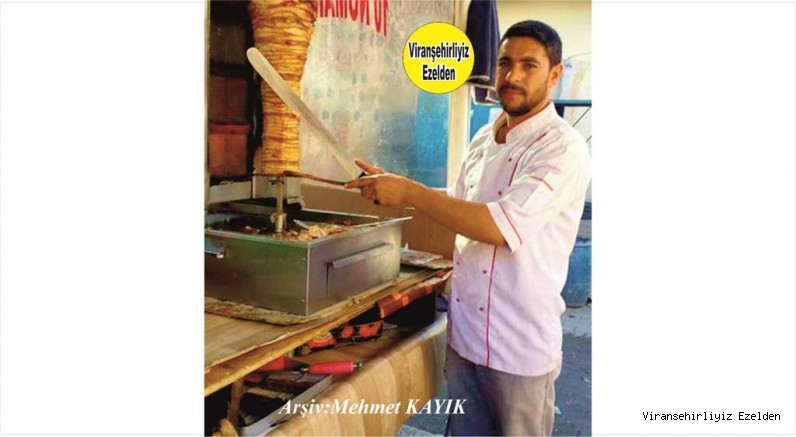  Viranşehir’de Semt Pazarlarının kurulduğu yerde Döner Ustası olarak hizmet veren Eyyüp Sabar
