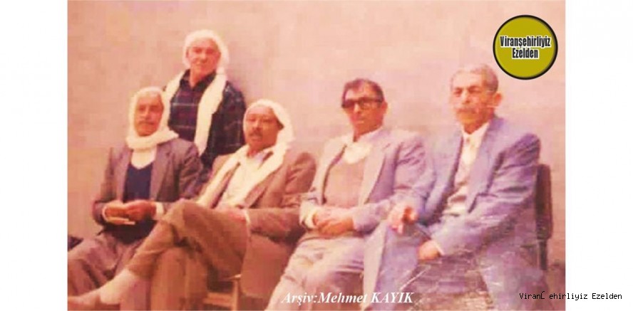 Viranşehir’de Sevilen Değerlerimizden Olan, Mehmet Kahraman, Cuma Kahraman, Hacı Musa Barik, Hamit Yağan ve Eyyüp Yağan