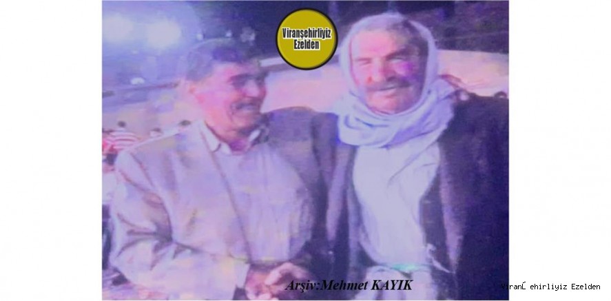 Viranşehir’de Sevilen Değerlerimizden olan, Merhum Ahmet Kaya(Keko-Ahmede Çuk) ve Merhum Sinan Karakaş(Sineyê Edele)