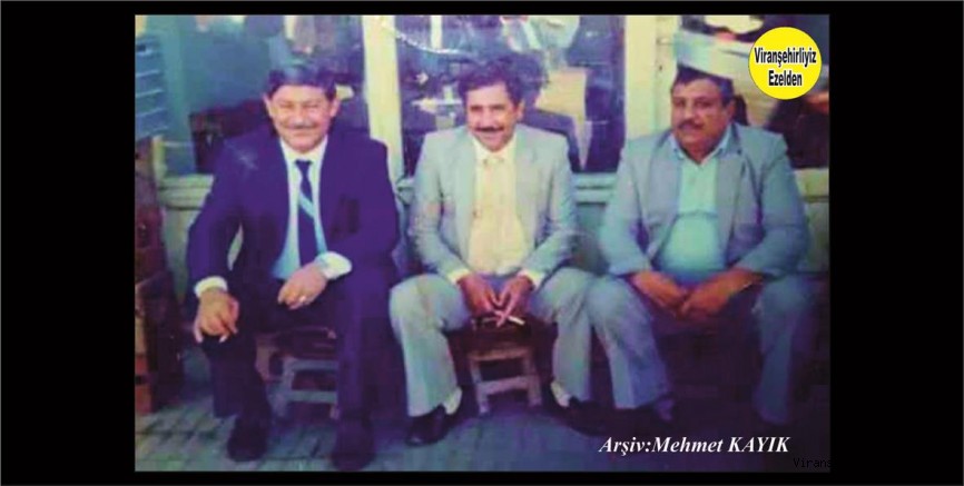 Viranşehir’de Sevilen Değerlerimizden olan, Merhum Aziz Şenbayram, Merhum Mehmet Diken(Muhtar) ve Mehmet Kaya