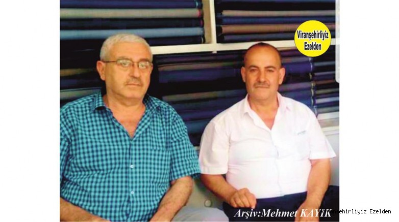  Viranşehir’de Terzi Hacı Siraç olarak tanınan, Hacı Mehmet Sıraç Akçan ve Arkadaşı Hikmet Korkmaz