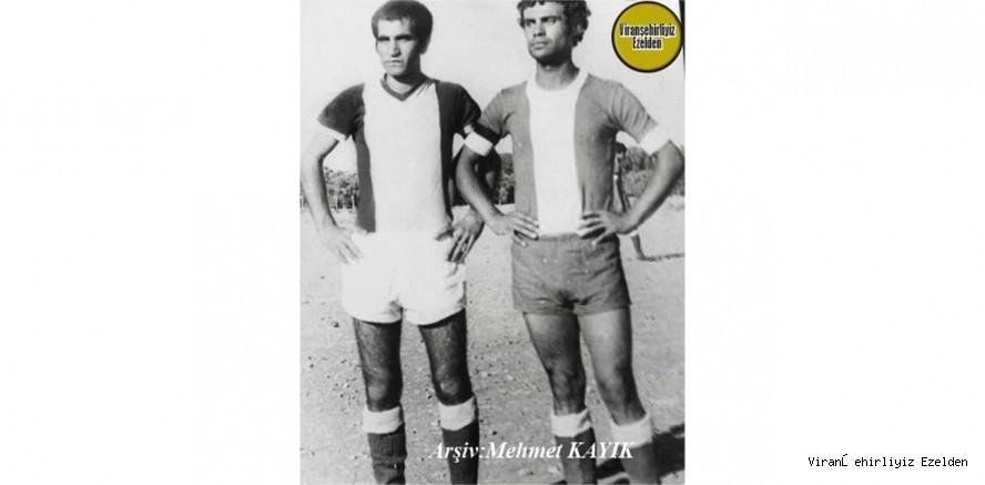 Viranşehir’de Yıllarca Birlikte Futbol Oynamış, Merhum İsmail Çakın ve Arkadaşı Ahmet Tutkan