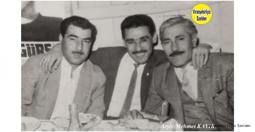 Viranşehir’de Yıllarca Memuriyet yapmış, Sevilen İnsan Merhum Mahmut Nedim Yaver, Merhum Musa Duygu ve Merhum Aziz Akışık