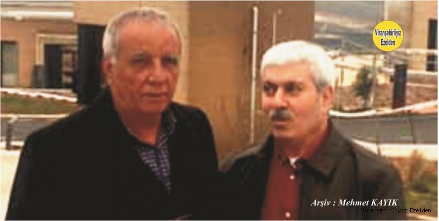 Viranşehir’de Yıllarca Öğretmlik yapmış, Kemal Kunt ve  Mustafa Kılıç