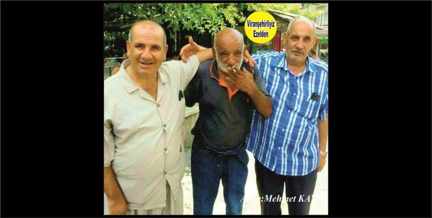 Viranşehir’in Sevimli Zararsız Güzel İnsanlarından Sıraç Şavlı, Merhum Mahmut Kudin ve Mahmut Şavlı
