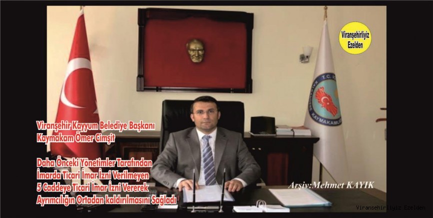 Viranşehir Kayyum Belediyesi Başkanı ve Kaymakam Ömer Cimşit, 5 Ana Cadde üzerindeki Gayrimenkullere Ticari İmar İzni Verdi 